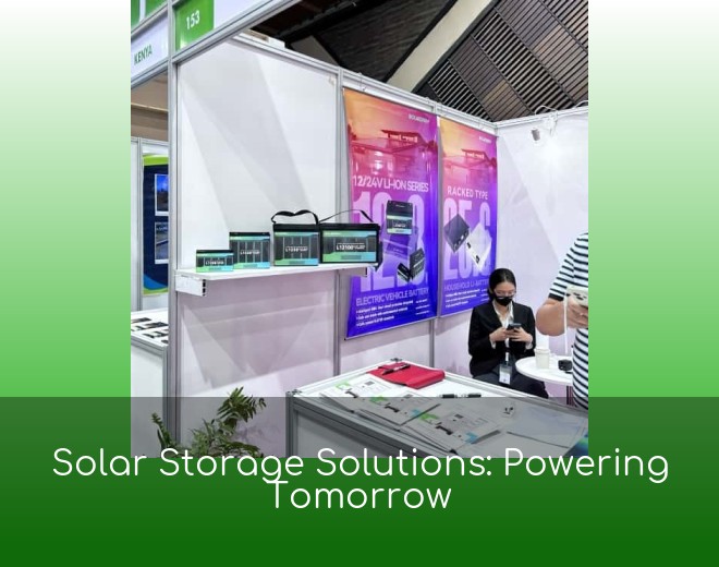 Solar Storage Solutions: Powering Tomorrow